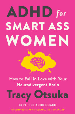 ADHD for Smart Ass Women: How to Fall in Love with Your Neurodivergent Brain cover image