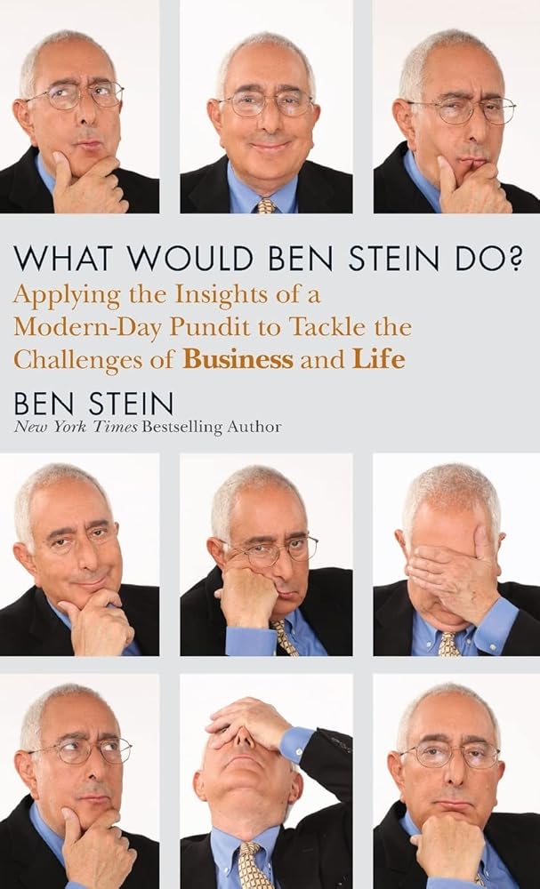 What Would Ben Stein Do?: Applying the Wisdom of a Modern-Day Prophet to Tackle the Challenges of Work and Life cover image