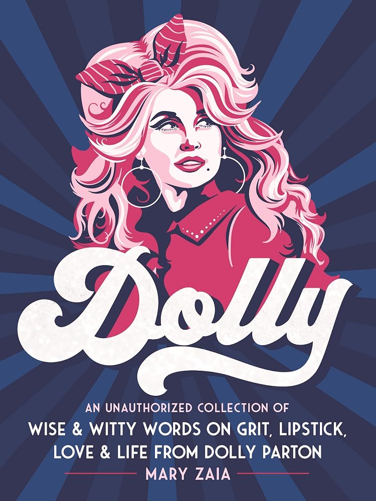 Dolly: An Unauthorized Collection of Wise & Witty Words on Grit, Lipstick, Love & Life from Dolly Parton cover image