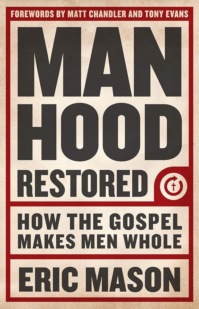 Manhood Restored: How the Gospel Makes Men Whole cover image