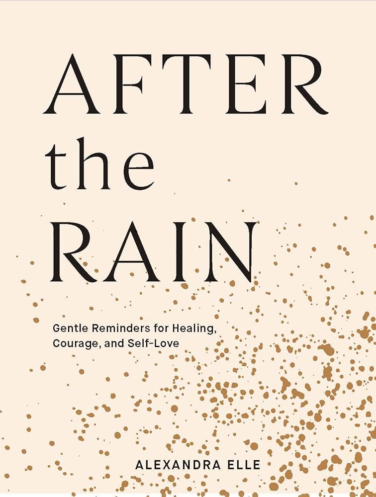After the Rain: Gentle Reminders for Healing, Courage, and Self-Love cover image