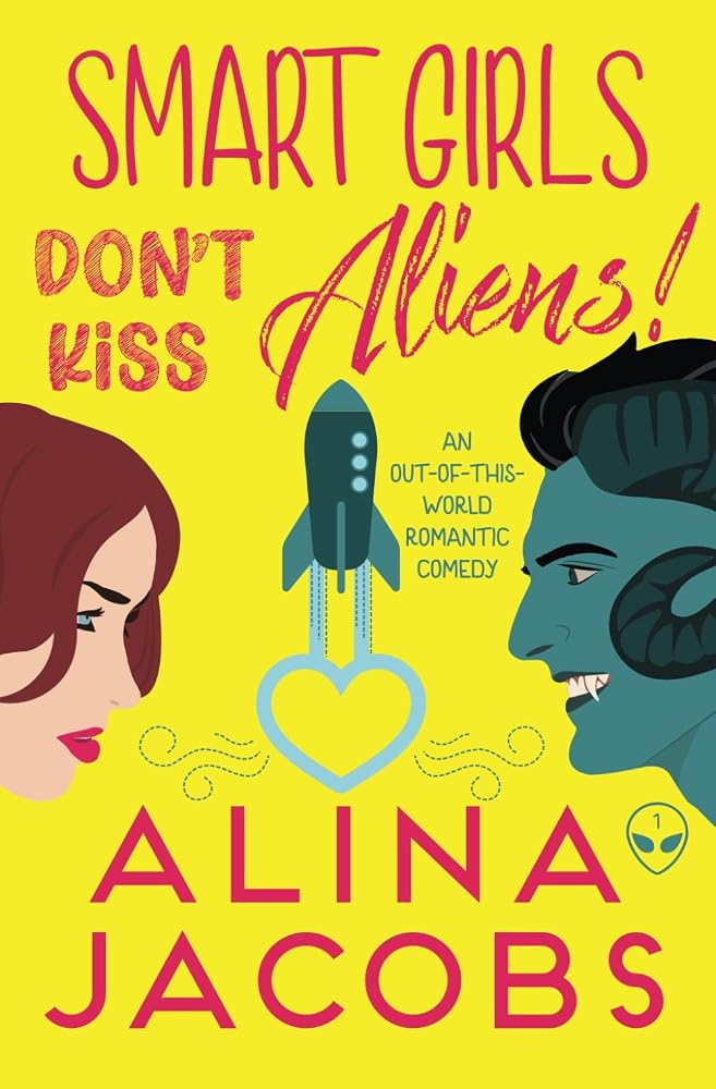 Smart Girls Don’t Kiss Aliens: An Out-of-this-World Romantic Comedy (Smart Girls Love Aliens) cover image