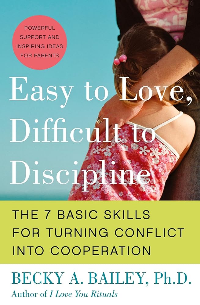 Easy to Love, Difficult to Discipline: The 7 Basic Skills for Turning Conflict into Cooperation Eas cover image