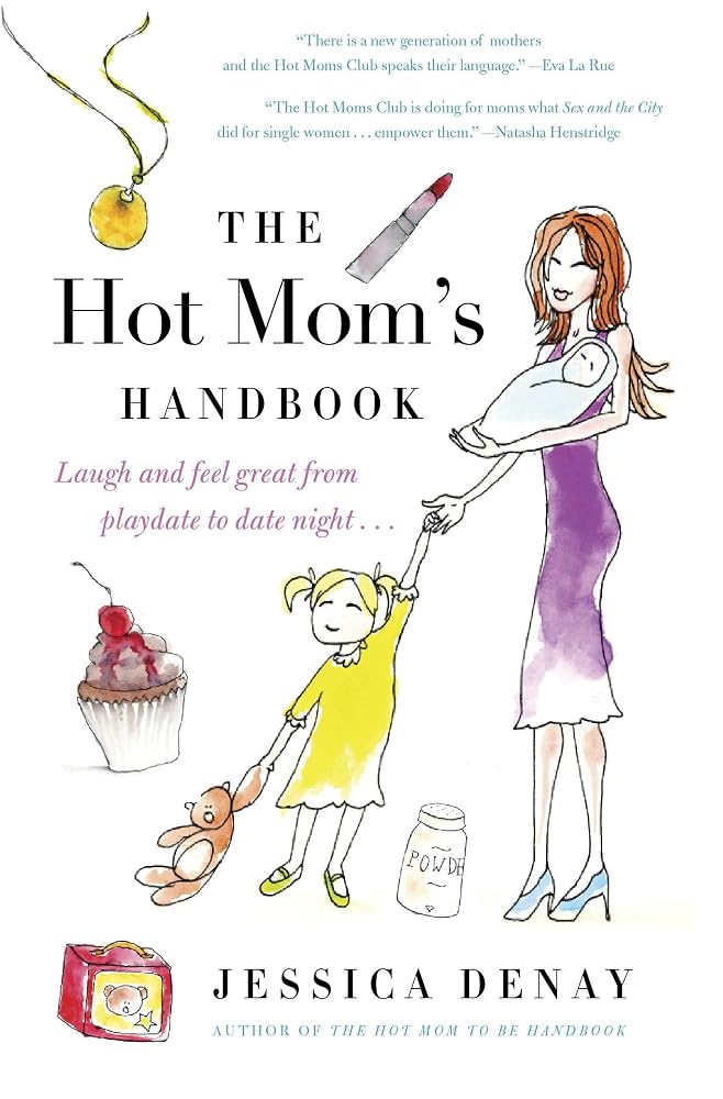 The Hot Mom's Handbook: Laugh and Feel Great from Playdate to Date Night... cover image