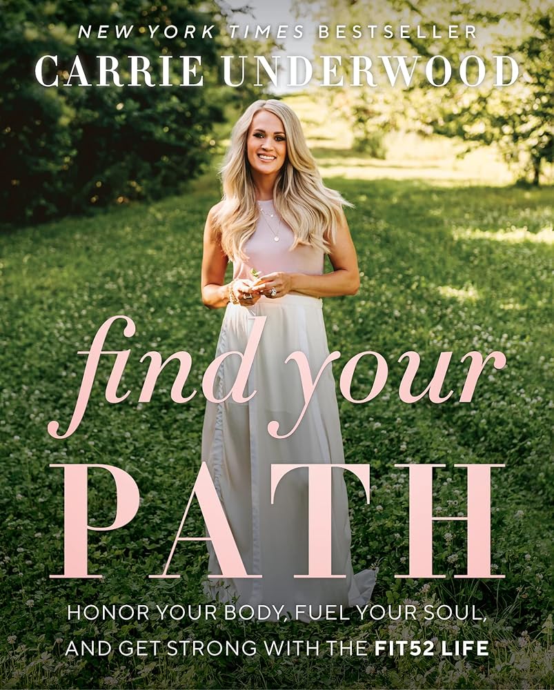 Find Your Path: Carrie Underwood's Journey to Optimal Health, Embracing the Fit52 Lifestyle, and Balancing Fame, Fitness, and Family in the Heart of Country Music cover image