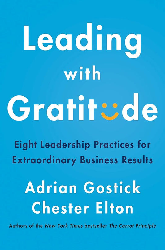 Leading with Gratitude: Eight Leadership Practices for Extraordinary Business Results – Research-Backed Strategies for Managers to Drive Engagement and Well-Being cover image