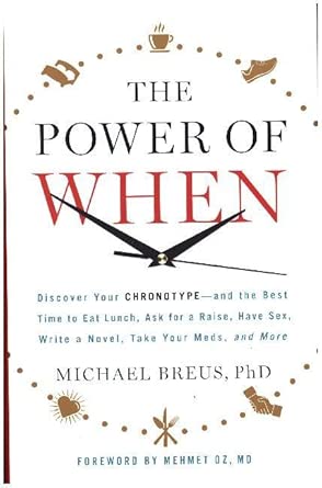 The Power of When: Discover Your Chronotype--and the Best Time to Eat Lunch, Ask for a Raise, Have Sex, Write a Novel, Take Your Meds, and More cover image