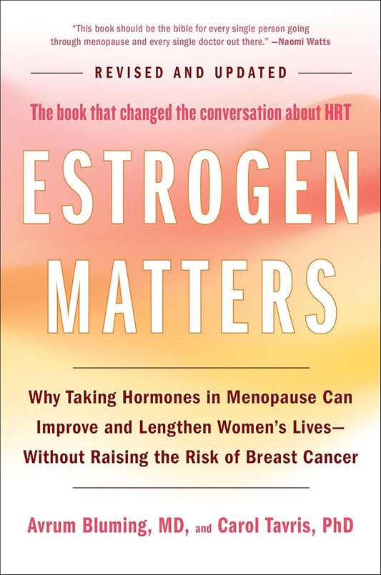 Estrogen Matters: Why Taking Hormones in Menopause Can Improve and Lengthen Women's Lives -- Without Raising the Risk of Breast Cancer cover image