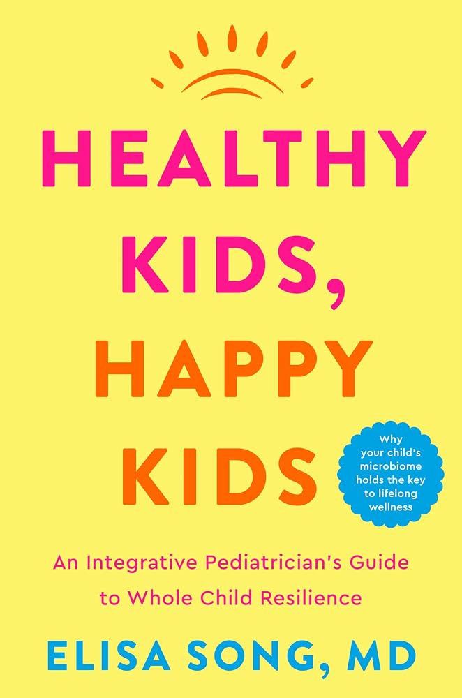 Healthy Kids, Happy Kids: An Integrative Pediatrician's Guide to Whole Child Resilience ― A National Bestselling Parenting Book on Gut Health cover image