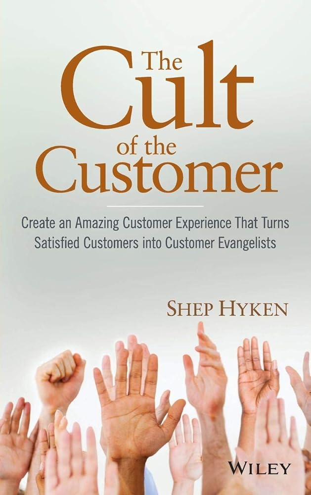 The Cult of the Customer: Create an Amazing Customer Experience That Turns Satisfied Customers Into Customer Evangelists cover image