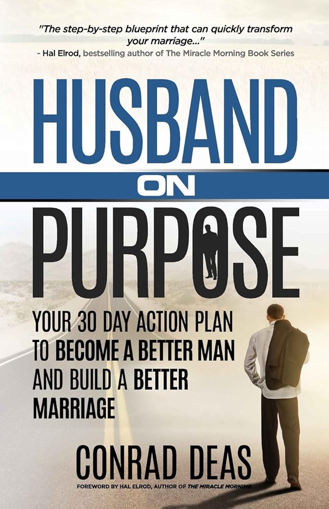 Husband On Purpose: Your 30 Day Action Plan to Become a Better Man and Build a Better Marriage (Married On Purpose) cover image