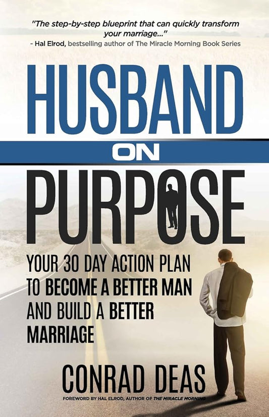 Husband On Purpose: Your 30 Day Action Plan to Become a Better Man and Build a Better Marriage (Married On Purpose) cover image