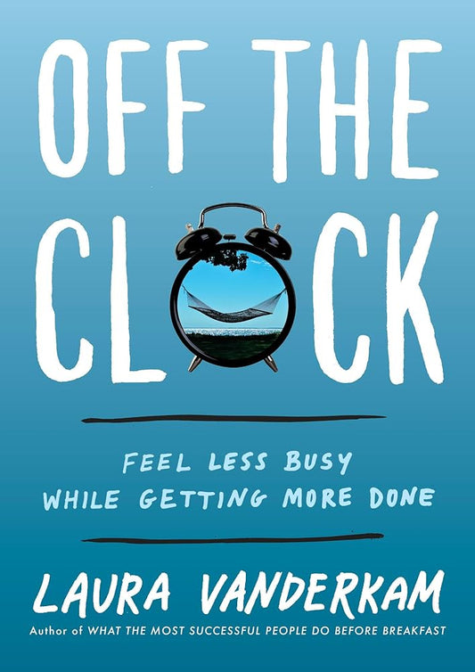 Off the Clock: Feel Less Busy While Getting More Done cover image