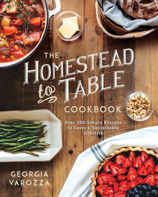 The Homestead-to-Table Cookbook: Over 200 Simple Recipes to Savor a Sustainable Lifestyle (The Homestead Essentials) cover image
