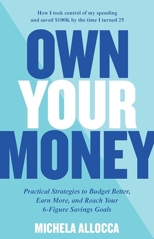 Own Your Money: Practical Strategies to Budget Better, Earn More, and Reach Your 6-Figure Savings Goals cover image