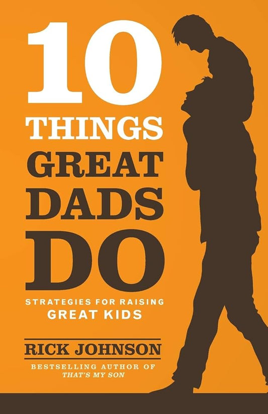 10 Things Great Dads Do: Strategies for Raising Great Kids cover image