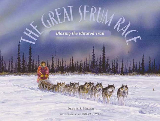 The Great Serum Race: Blazing the Iditarod Trail cover image