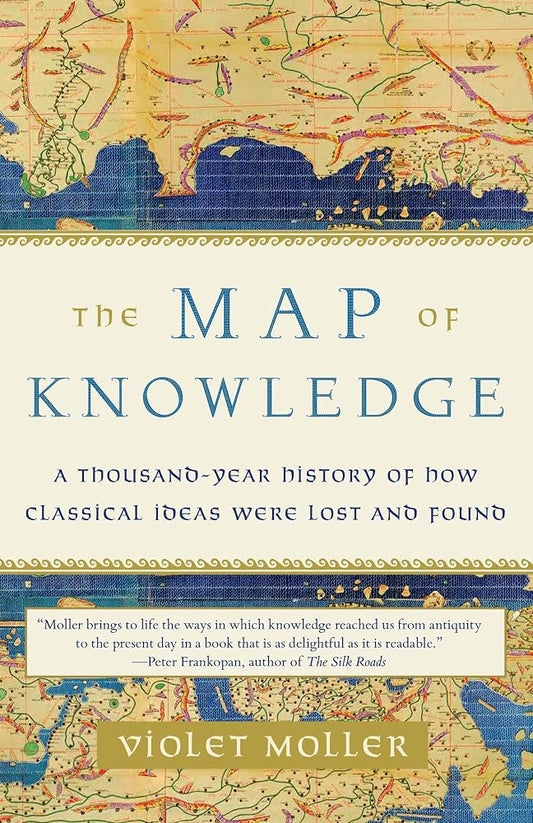 The Map of Knowledge: A Thousand-Year History of How Classical Ideas Were Lost and Found cover image