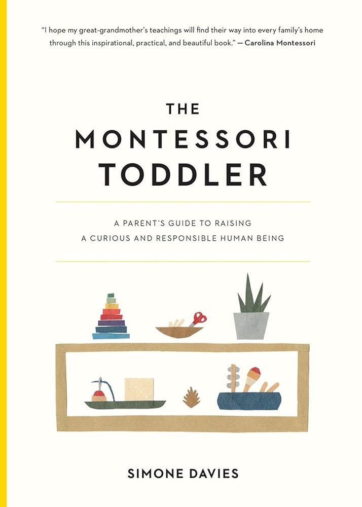 The Montessori Toddler: A Parent's Guide to Raising a Curious and Responsible Human Being (The Parents' Guide to Montessori, 1) cover image