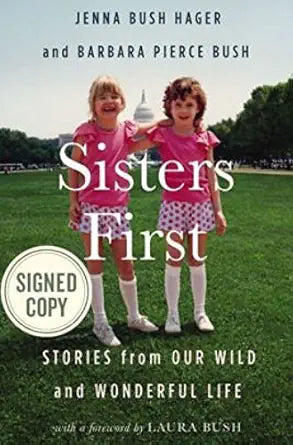 Sisters First: Stories from Our Wild and Wonderful Life by Jenna Bush Hager, Barbara Pierce Bush (SIGNED EDITION) Available October 24th 2017 cover image