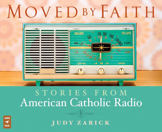 Moved by Faith: Stories From American Catholic Radio cover image