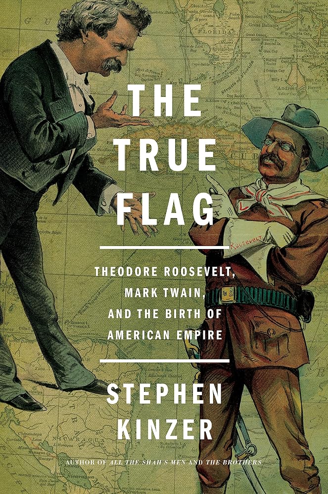 The True Flag: Theodore Roosevelt, Mark Twain, and the Birth of American Empire cover image
