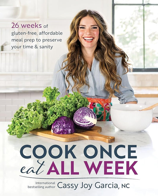 Cook Once, Eat All Week: 26 Weeks of Gluten-Free, Affordable Meal Prep to Preserve Your Time & Sanity cover image