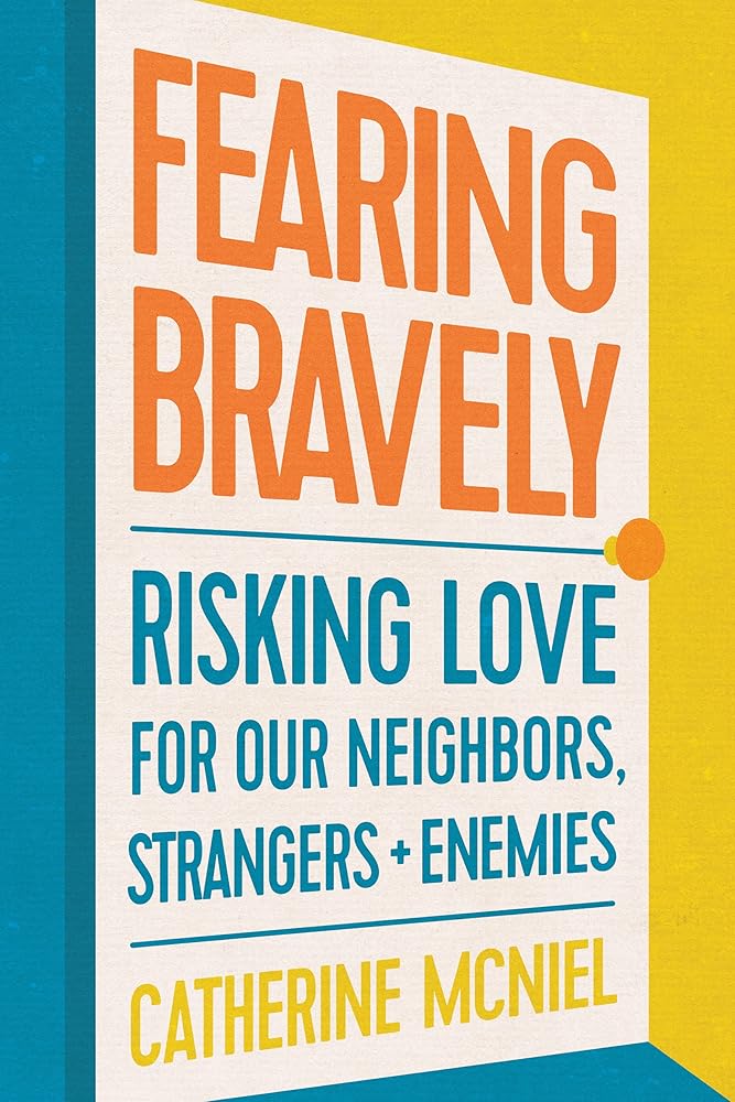 Fearing Bravely: Risking Love for Our Neighbors, Strangers, and Enemies cover image