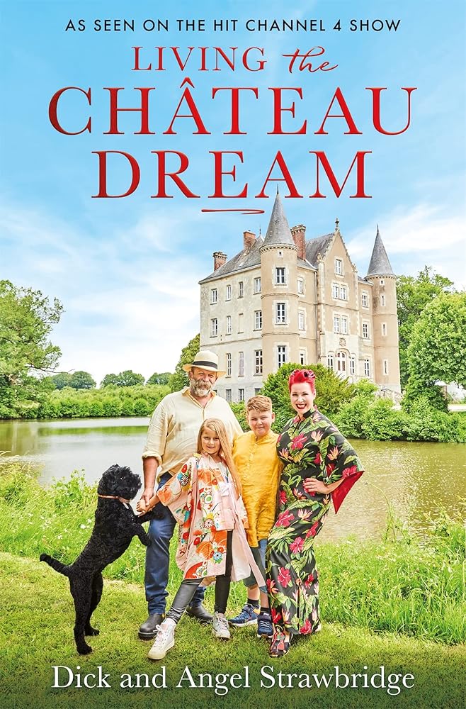 Living the Château Dream: As seen on the hit Channel 4 show Escape to the Château cover image