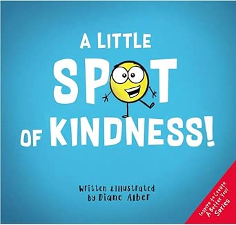 A Little Spot of Kindness ((Inspire to Create A Better You!)) cover image