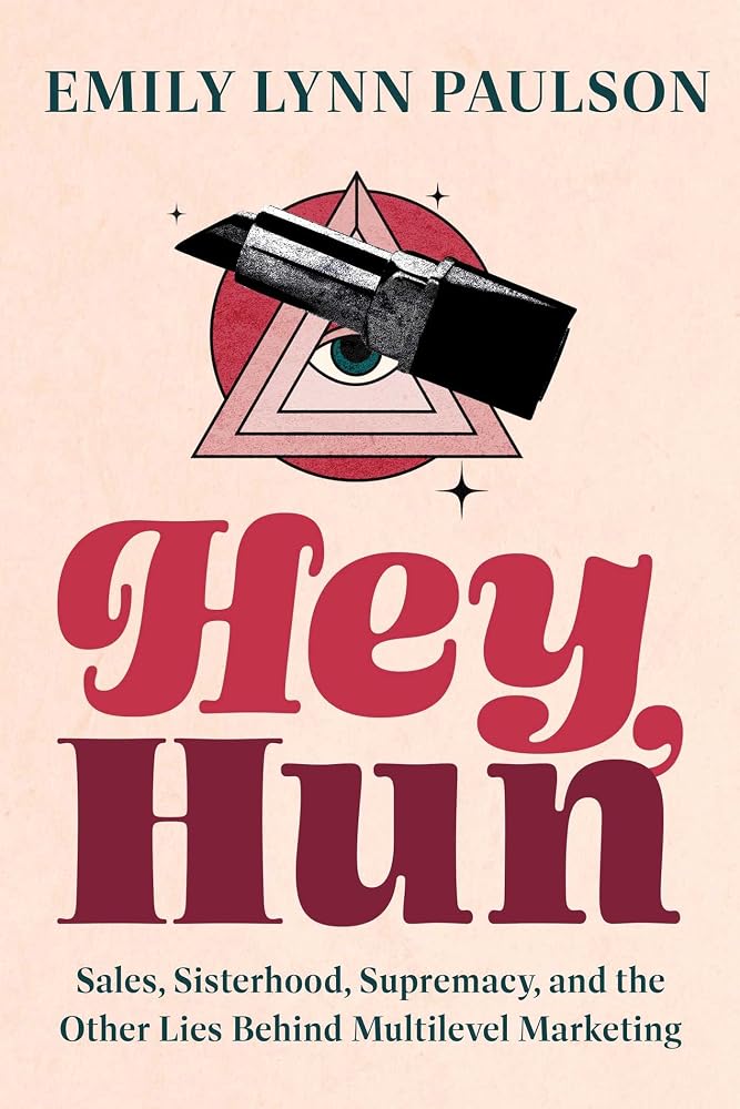 Hey, Hun: Sales, Sisterhood, Supremacy, and the Other Lies Behind Multilevel Marketing cover image