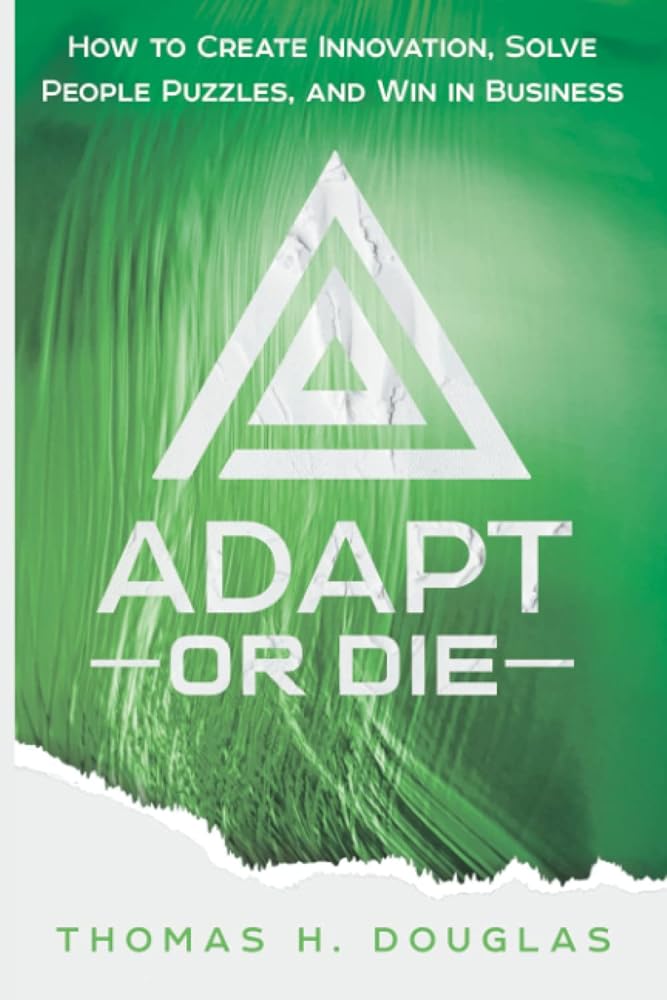 Adapt or Die: How to Create Innovation, Solve People Puzzles, and Win in Business cover image